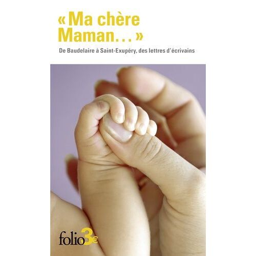 Ma Chère Maman - De Baudelaire À Saint-Exupéry, Des Lettres D'écrivains