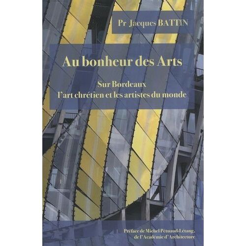 Au Bonheur Des Arts - Sur Bordeaux, L'art Chrétien Et Les Artistes Du Monde