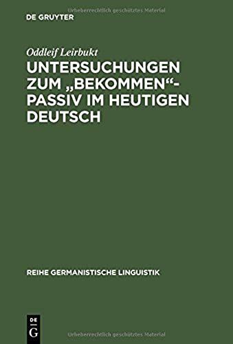 Untersuchungen Zum "Bekommen"-Passiv Im Heutigen Deutsch