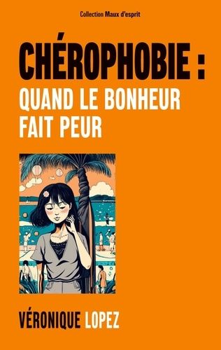 Chérophobie : Quand Le Bonheur Fait Peur