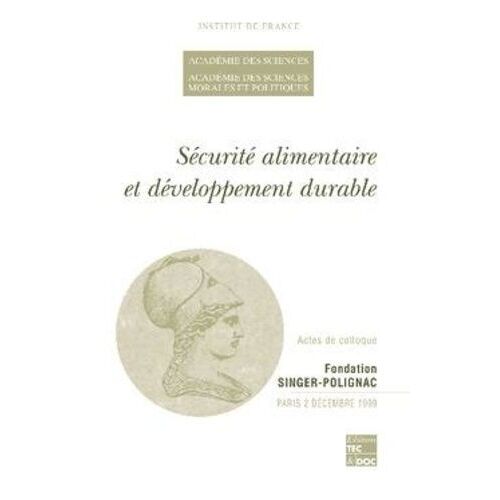 Securite Alimentaire Et Developpement Durable : Colloque Du 02 Decembre 1999, Fondation Singer - Polignac