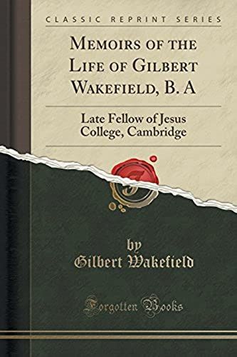 Wakefield, G: Memoirs Of The Life Of Gilbert Wakefield, B. A