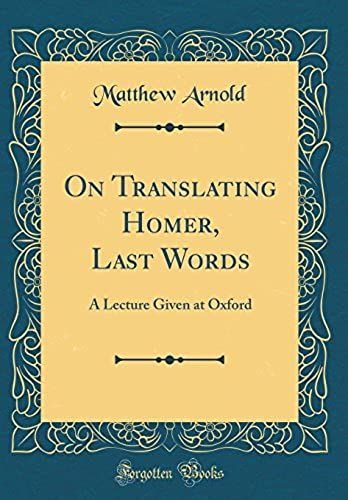 On Translating Homer, Last Words: A Lecture Given At Oxford (Classic Reprint)