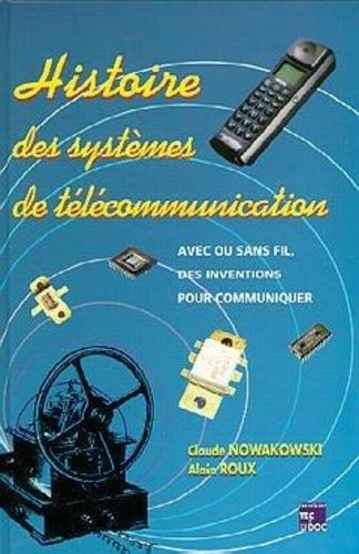 Histoire Des Systèmes De Télécommunication - Avec Fil Ou Sans Fil, Des Inventions Pour Communiquer