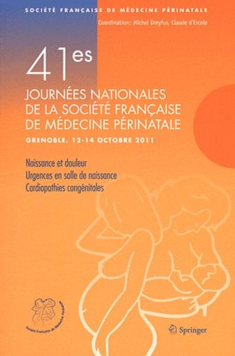 41es Journées De La Société Française De Médecine Périnatale (Grenoble 12-14 Octobre 2011)
