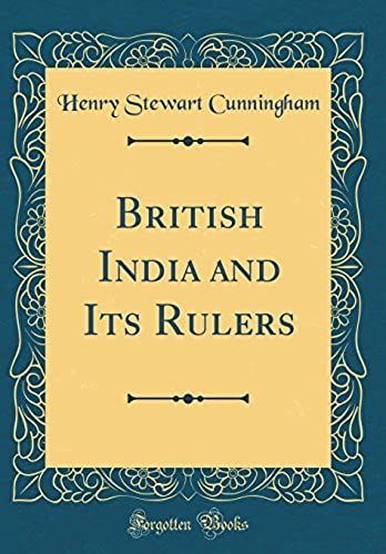 British India And Its Rulers (Classic Reprint)