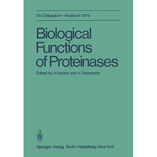 Biological Functions Of Proteinases: 30. Colloquium, 26.-28. April 1979 (Colloquium Der Gesellschaft Für Biologische Chemie In Mosbach Baden)