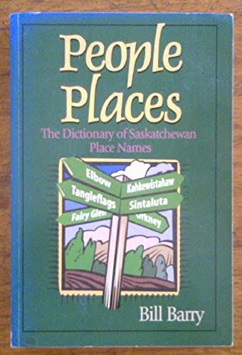 People Places: The Dictionary Of Saskatchewan Place Names