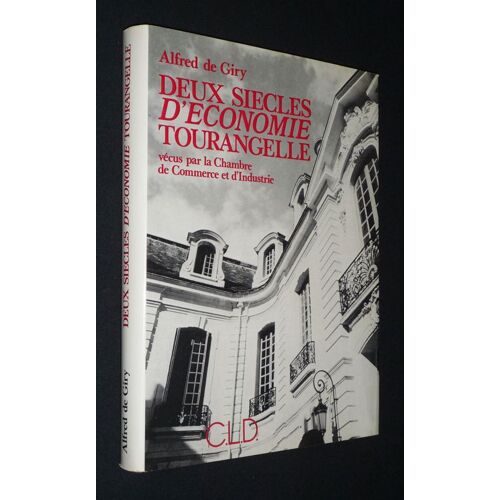 Deux Siècles D'économie Tourangelle Vécus Par La Chambre De Commerce Et D'industrie