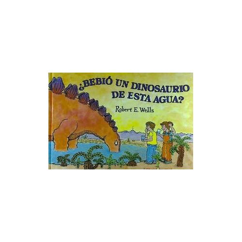 Wells, R: Bebió Un Dinosaurio De Esta Agua