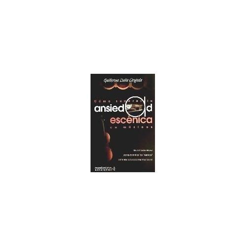 Cómo Superar La Ansiedad Escénica En Músicos : Un Método Eficaz Para Dominar Los Nervios Ante Las Actuaciones Musicales