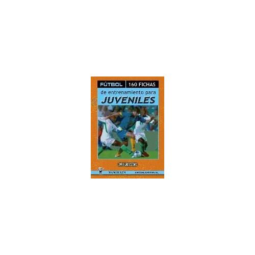 López López, J: Fútbol, 160 Fichas De Entrenamiento Para Juv