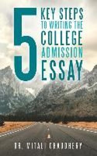 5 Key Steps To Writing The College Admission Essay