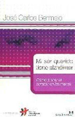 Mi Ser Querido Tiene Alzheimer : Cómo Poner El Corazón En Las Manos