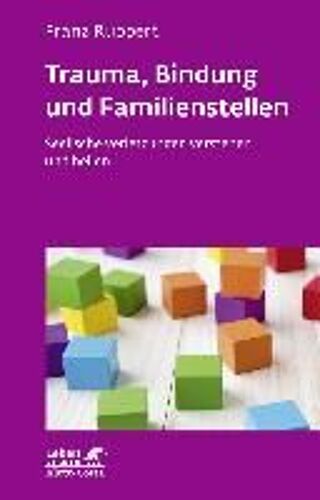 Trauma, Bindung Und Familienstellen (Leben Lernen, Bd. 177)