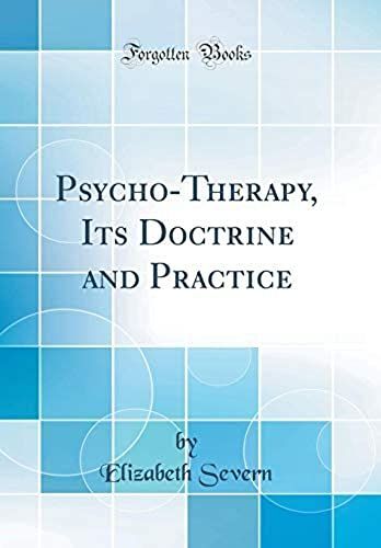 Psycho-Therapy, Its Doctrine And Practice (Classic Reprint)