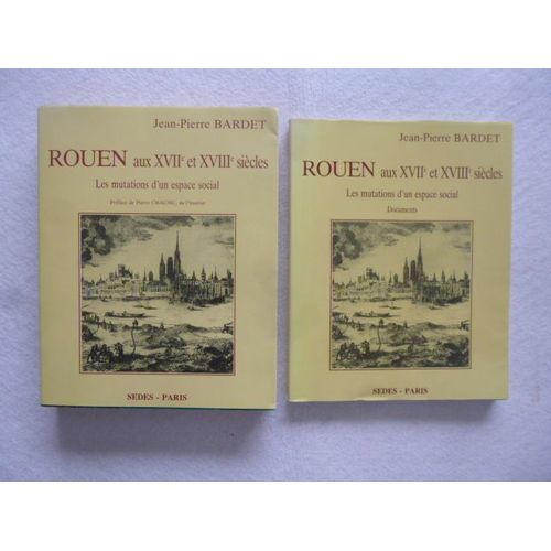 Rouen Aux Xviie Et Xviiie Siecles - Les Mutations D'un Espace Social - Les 2 Volumes -