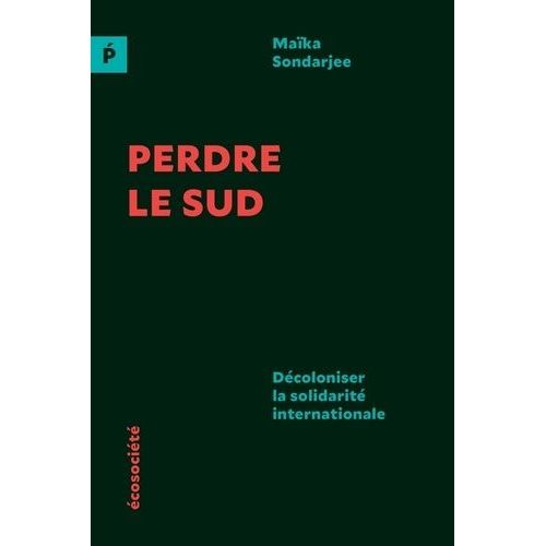 Perdre Le Sud - Décoloniser La Solidarité Internationale