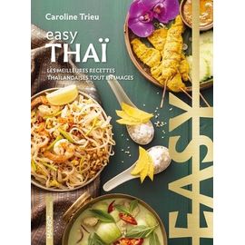Easy Thaï - Les Meilleures Recettes Thaïlandaises Tout En Images