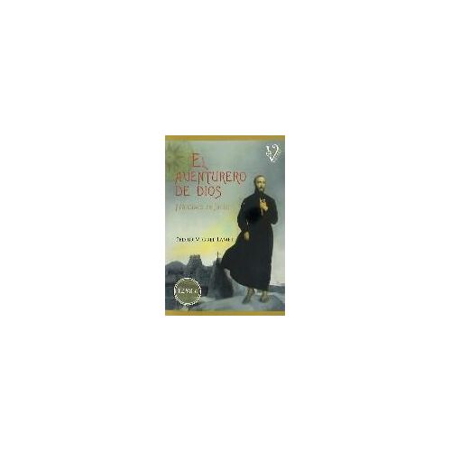 El Aventurero De Dios : Francisco De Javier