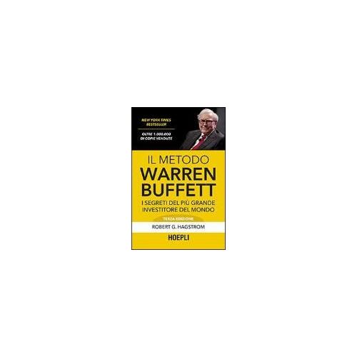 Il Metodo Warren Buffett. I Segreti Del Più Grande Investitore Del Mondo