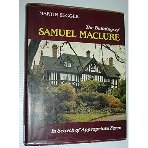 The Buildings Of Samuel Maclure: In Search Of Appropriate Form