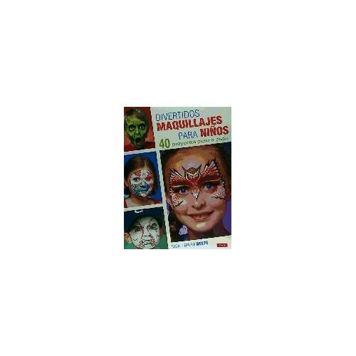 Divertidos Maquillajes Para Niños: 40 Proyectos Paso A Paso