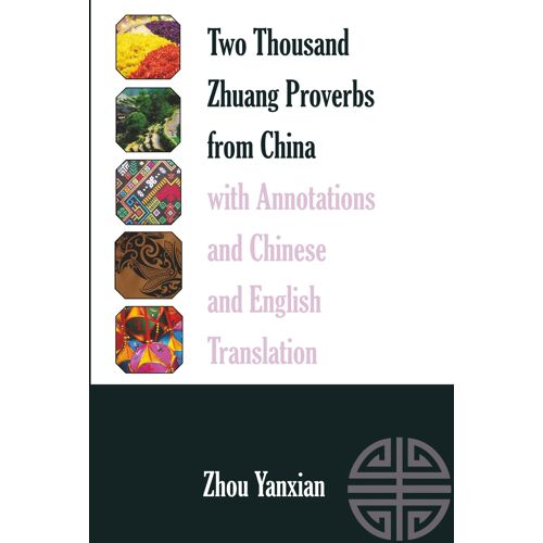 Two Thousand Zhuang Proverbs From China With Annotations And Chinese And English Translation
