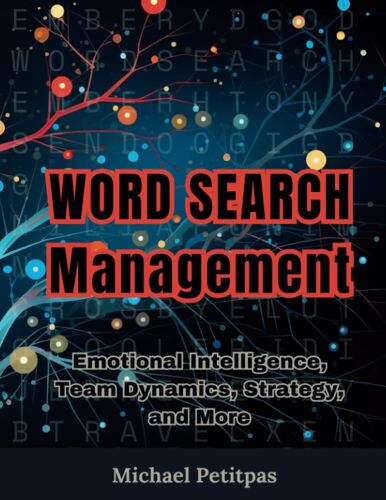 Word Search Management: Emotional Intelligence, Team Dynamics, Strategy, And More: 100 Puzzles Unraveling The Essentials Of Effective Leadership: Decode, Discover, And Lead