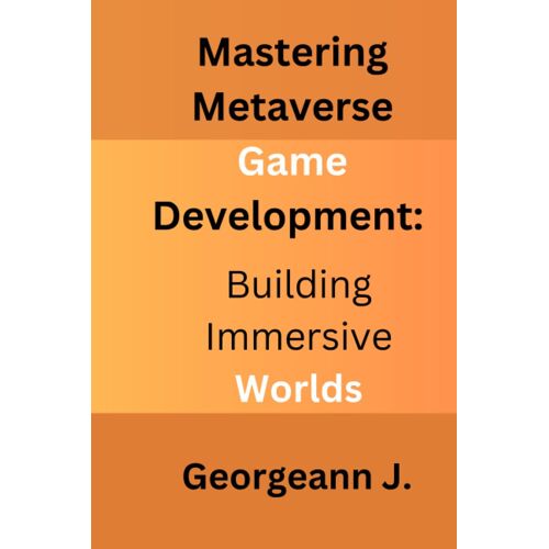 Mastering Metaverse Game Development: Building Immersive Worlds