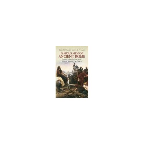 Famous Men Of Ancient Rome: Lives Of Julius Caesar, Nero, Marcus Aurelius And Others