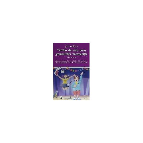 Teatro De Risa Para Jovencit@S Teatrer@S I : ¡Qué Se Conozcan Las Bondades Del Sainete-- L@S Muchach@S De Entre Diez Y Diecisiete!