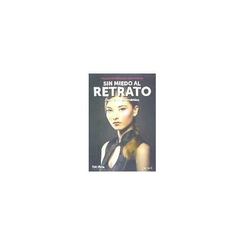 Sin Miedo Al Retrato : Guía Completa De Iluminación Y Dirección De Pose