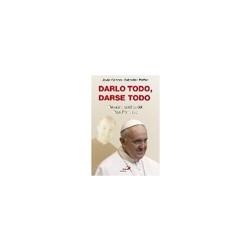 Pfaffen, S: Darlo Todo, Darse Todo : Retrato Biográfico Del