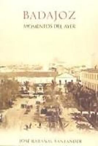 Rabanal Santander, J: Badajoz : Momentos Del Ayer