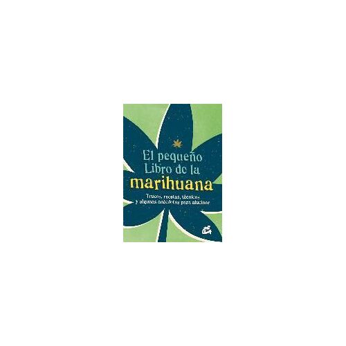 El Pequeño Libro De La Marihuana : Trucos, Recetas, Técnicas Y Algunas Anécdotas Para Alucinar