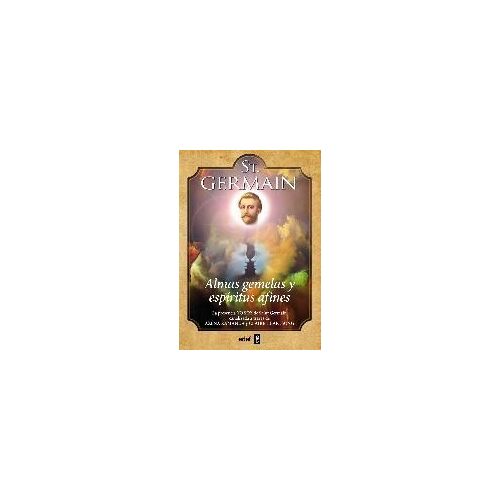 St. Germain : Almas Gemelas Y Espíritus Afines : La Presencia "Yo Soy" De Saint Germain Canalizada A Través De Azena Ramanda Y Claire Heartsong