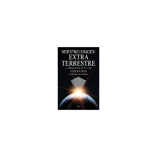 Ramos, F: Nuestro Origen Extraterrestre : Y Otros Misterios