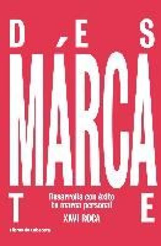 Roca Torruella, X: Desmárcate : Desarrolla Con Éxito Tu Marc