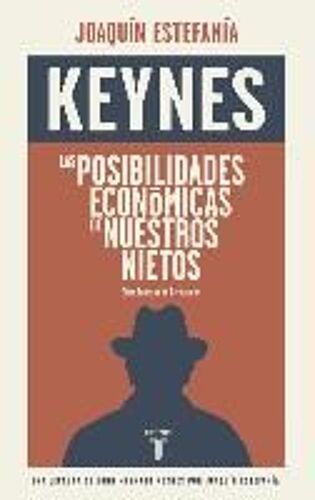 Las Posibilidades Económicas De Nuestros Nietos : Una Lectura De Keynes Por Joaquín Estefanía