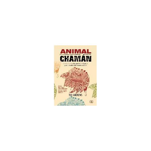Animal Chamán : La Sabiduría Y Los Poderes Mágicos Y Espirituales Del Mundo Animal