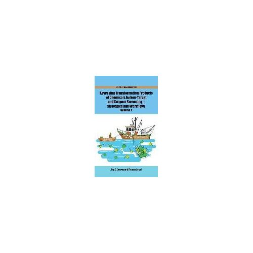 Assessing Transformation Products Of Chemicals By Non-Target And Suspect Screening: Strategies And Workflows Volume 1