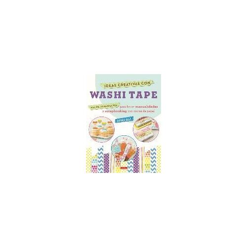 Ideas Creativas Con Washi Tape : Más De 50 Proyectos Para Hacer Manualidades Y Scrapbooking Con Cintas De Papel