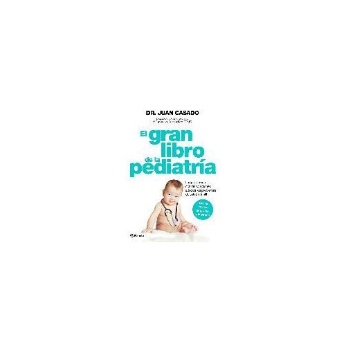 El Gran Libro De La Pediatría : La Guía Básica Con Las Soluciones A Todos Los Problemas De Salud Infantil