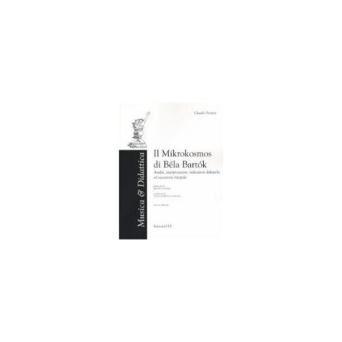 Il «Mikrokosmos» Di Bela Bartok. Analisi, Interpretazioni, Indicazioni Didattiche Ed Esecuzione Integrale