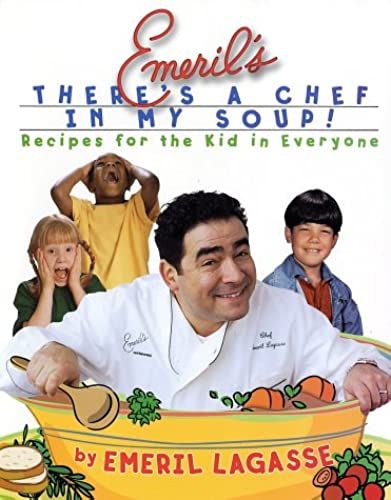 By Emeril Lagasse Emeril's There's A Chef In My Soup!: Recipes For The Kid In Everyone [With Recipe Cards]