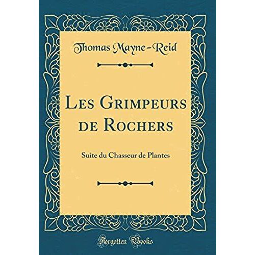 Les Grimpeurs De Rochers: Suite Du Chasseur De Plantes (Classic Reprint)