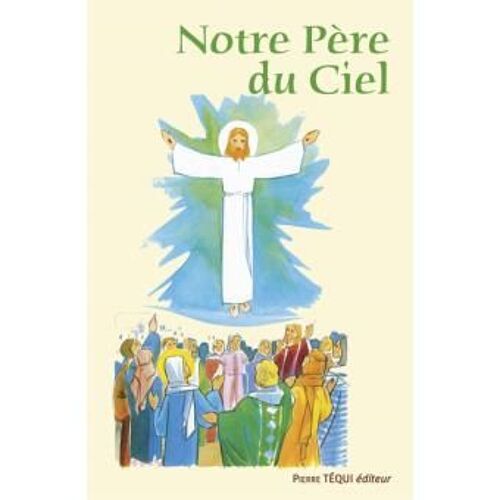 Notre Père Du Ciel Catechisme Pierre Tequi 1992