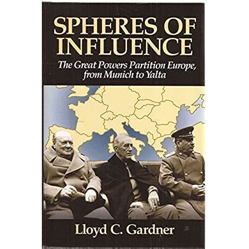 Spheres Of Influence: The Great Powers Partition Europe, From Munich To Yalta