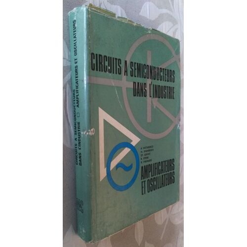 Circuits À Semiconducteurs Dans L'industrie - Tome 2 - Amplificateurs Et Oscillateurs - Traduit En Français Par R. Stere & A. Panaitescu - Traduction Révisée Par F. Juster